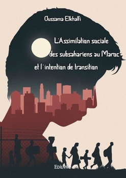 Paperback L'Assimilation sociale des subsahariens au Maroc et l'intention de transition [French] Book