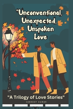 Paperback Unconventional, Unexpected, Unspoken: A Trilogy of Love Stories Book