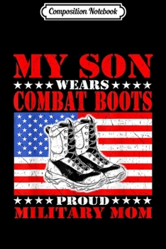 Paperback Composition Notebook: My Son Wears Combat Boots - Proud Military Mom Mother Gift Journal/Notebook Blank Lined Ruled 6x9 100 Pages Book