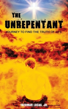 Paperback The Unrepentant: Journey to Find the Truth of Life Book