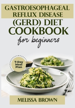 Paperback Gastroesophageal Reflux Disease (GERD) Diet Cookbook For Beginners: Discover Nourishing and Healthy Recipes to fight Gastroesophageal Reflux Disease ( Book