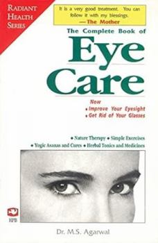 The Complete Book of Eye Care Improve Your Eyesight and Get Rid of Your Glasses