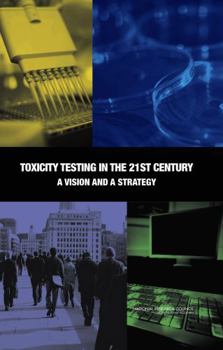 Toxicity Testing in the 21st Century: A Vision and a Strategy