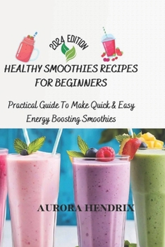 Paperback Healthy Smoothies Recipes for Beginners: Practical Guide To Make Quick & Easy Energy Boosting Smoothies Book