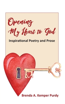 Paperback Opening My Heart to God: Inspirational Poetry and Prose Book