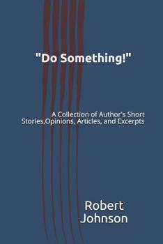 Paperback "Do Something!": A Collection of Author's Short Stories, Opinions, Articles, and Excerpts Book