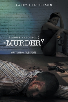 Paperback Abuse + Alcoholism, equals Murder?: Written from true events Book