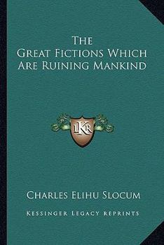 The Great Fictions Which Are Ruining Mankind