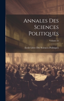 Hardcover Annales Des Sciences Politiques; Volume 25 [French] Book