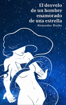 Paperback El desvelo de un hombre enamorado de una estrella [Spanish] Book