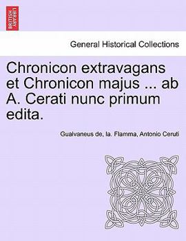 Paperback Chronicon Extravagans Et Chronicon Majus ... AB A. Cerati Nunc Primum Edita. [Latin] Book