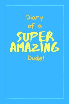 Paperback Diary of a Super Amazing Dude!: Small Lined Notebook / Journal for Boys Book