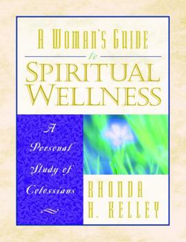Paperback A Woman's Guide to Spiritual Wellness: A Personal Study of Colossians Book