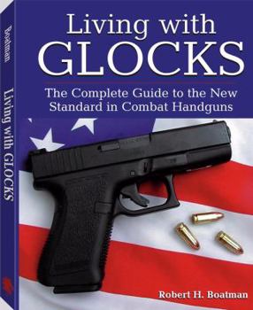 Paperback Living with Glocks: The Complete Guide to the New Standard in Combat Handguns Book