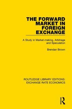Paperback The Forward Market in Foreign Exchange: A Study in Market-making, Arbitrage and Speculation Book