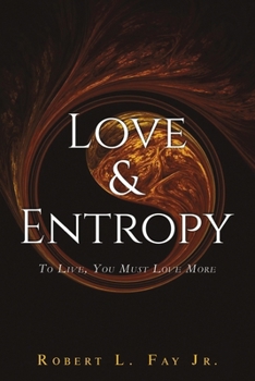 Love & Entropy: To Live, You Must Love More