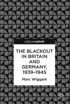 Hardcover The Blackout in Britain and Germany, 1939-1945 Book