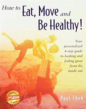 Paperback How to Eat, Move, and Be Healthy! (2nd Edition): Your Personalized 4-Step Guide to Looking and Feeling Great from the Inside Out Book