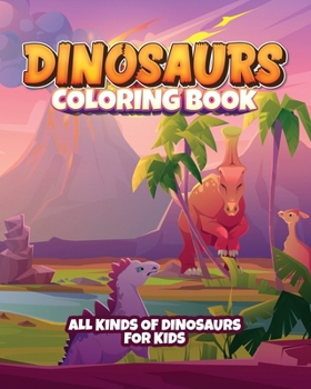 Dinosaur coloring book for kids: Fun coloring book for young kids. Contains all kinds of dinosaurs!