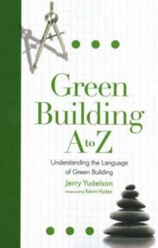 Paperback Green Building A to Z: Understanding the Language of Green Building Book