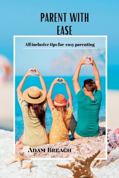 Paperback Parent with Ease: All inclusive tips for easy parenting Book