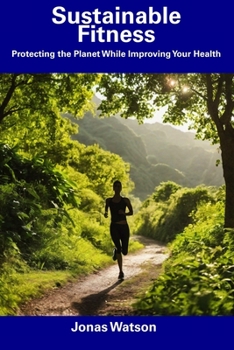 Paperback Sustainable Fitness: Protecting the Planet While Improving Your Health Book