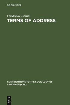 Terms of Address: Problems of Patterns and Usage in Various Languages and Cultures (Contribution to the Sociology of Language): Problems of Patterns and ... (Contribution to the Sociology of Language) - Book #50 of the Contributions to the Sociology of Language [CSL]
