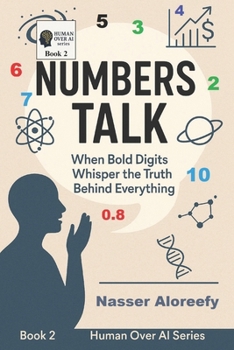 Numbers Talk: When Bold Digits Whisper the Truth Behind Everything (Human Over AI Series)