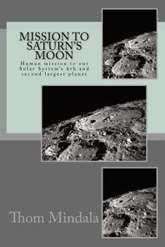 Paperback Mission To Saturn's Moon: Human mission to the Solar System's 6th and second largest planet Book