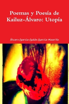 Utopia: Poemas y Poes�a de Kailuz-�lvaro