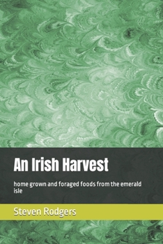Paperback An Irish Harvest: home grown and foraged foods from the emerald isle Book