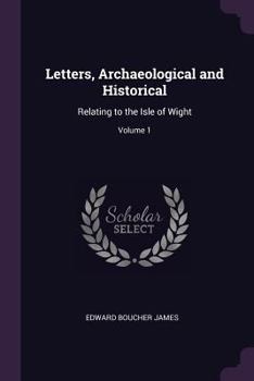 Paperback Letters, Archaeological and Historical: Relating to the Isle of Wight; Volume 1 Book