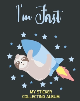 Paperback I'm Fast My Sticker Collecting Album: Cute Sloth Animal - Fun Children Family Activity Book for Boys, Girls, Kids, Toddlers - To put stickers in Ultim Book