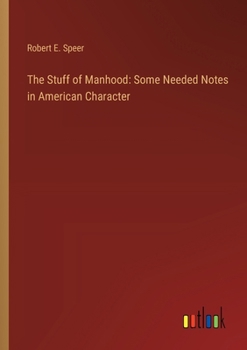 Paperback The Stuff of Manhood: Some Needed Notes in American Character Book