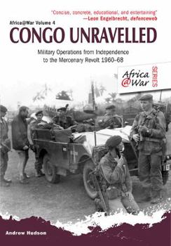 Paperback Congo Unravelled: Military Operations from Independence to the Mercenary Revolt 1960-68 Book