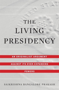 Hardcover The Living Presidency: An Originalist Argument Against Its Ever-Expanding Powers Book