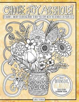 Paperback Choose Joy Asshole: Swear Word Adult Coloring Book, Stress Relief via Humorous Phrases & Creative Insults to the Shitty People in your Lif Book