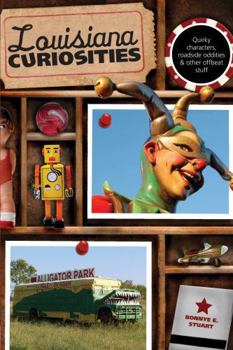 Paperback Louisiana Curiosities: Quirky Characters, Roadside Oddities & Other Offbeat Stuff Book