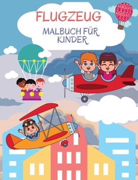 Flugzeug-Malbuch: Wunderbares Flugzeug-Aktivitätsbuch für Kinder, Jungen und Mädchen. Perfekte Flugzeug Geschenke für Kinder und Kleinkinder, die es ... mit Freunden zu genießen.