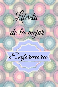 Libreta de la Mejor Enfermera, Cuaderno Bonito, Diario, Planificador, Accesorio, Bloc Notas Personal con Papel Rayado de 120 P?ginas : Regalo Perfecto para Enfermeros , Organizador Ideal para Fechas,n