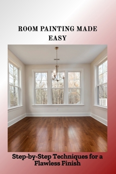 Paperback Room Painting Made Easy: Step-by-Step Techniques for a Flawless Finish Book