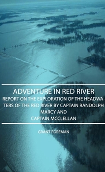 Paperback Adventure in Red River - Report on the Exploration of the Headwaters of the Red River by Captain Randolph Marcy and Captain McClellan Book