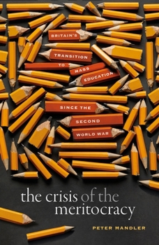 Hardcover The Crisis of the Meritocracy: Britain's Transition to Mass Education Since the Second World War Book