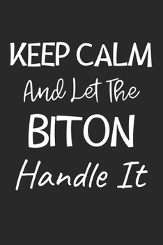 Keep Calm And Let The Biton Handle It: Lined Journal, 120 Pages, 6 x 9, Biton Dog Owner Gift Idea, Black Matte Finish (Keep Calm And Let The Biton Handle It Journal)