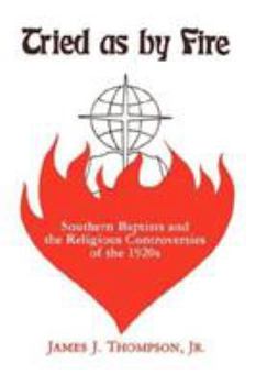 Hardcover Tried As by Fire: Southern Baptists and the Religious Controversies of the 1920's Book