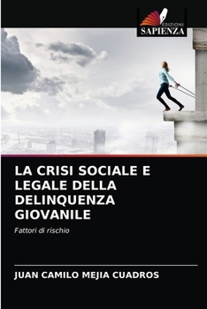 LA CRISI SOCIALE E LEGALE DELLA DELINQUENZA GIOVANILE: Fattori di rischio