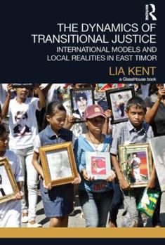 Paperback The Dynamics of Transitional Justice: International Models and Local Realities in East Timor Book