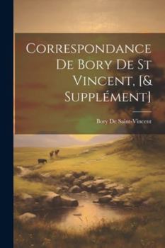Paperback Correspondance De Bory De St Vincent, [& Supplément] [French] Book