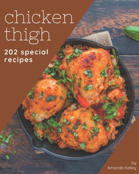 Paperback 202 Special Chicken Thigh Recipes: Start a New Cooking Chapter with Chicken Thigh Cookbook! Book
