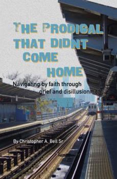 Hardcover The Prodigal That Didn't Come Home: Navigating by faith through grief and disillusionment Book